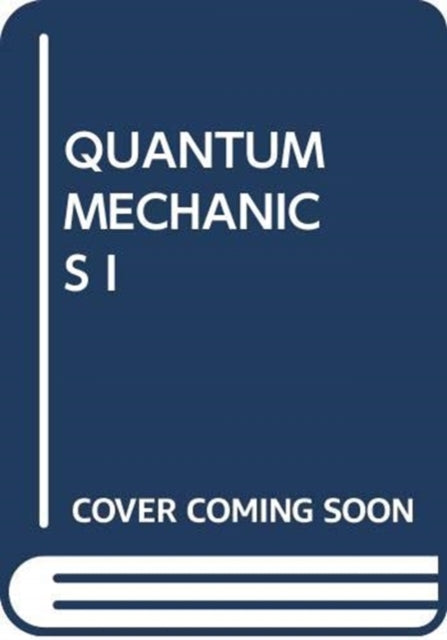 Book cover of: QUANTUM MECHANICS I