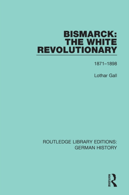 Book cover of: Bismarck: The White Revolutionary. By: Lothar Gall