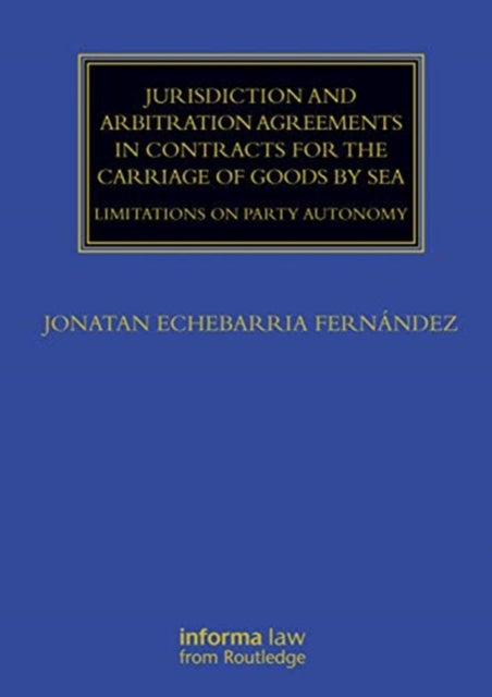 Book cover of: Jurisdiction and Arbitration Agreements in Contracts for the Carriage of Goods by Sea. By: Jonatan Echebarria Fernández