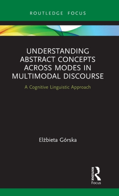 Book cover of: Understanding Abstract Concepts across Modes in Multimodal Discourse. By: Elżbieta Górska