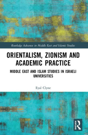 Orientalism Zionism & Academic Practice