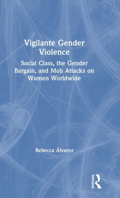 Book cover of: Vigilante Gender Violence. By: Rebecca Álvarez