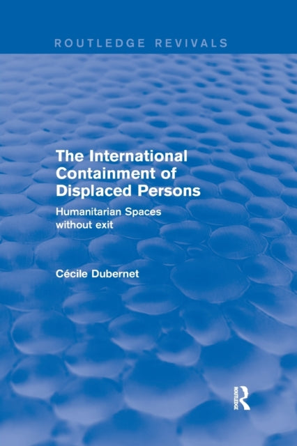 Book cover of: International Containment of Displaced Persons. By: Cécile Dubernet