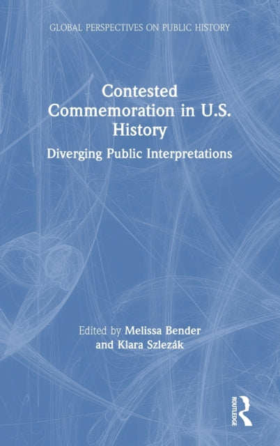 Book cover of: Contested Commemoration in U.S. History. By: Melissa Bender