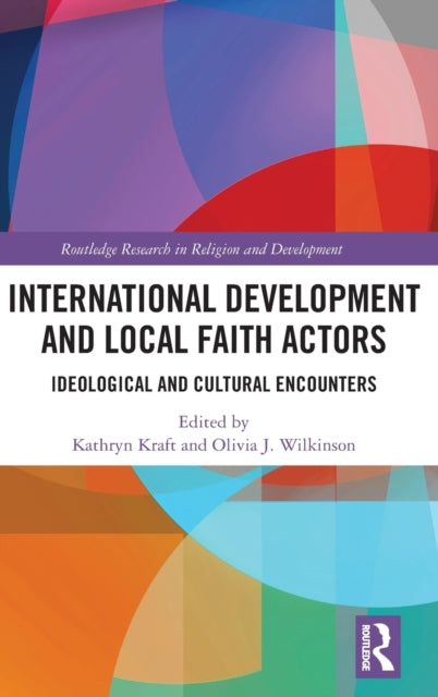 Book cover of: International Development and Local Faith Actors. By: Kathryn Kraft