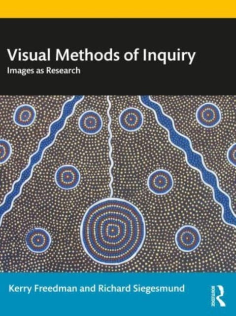 Book cover of: Visual Methods of Inquiry. By: Kerry Freedman