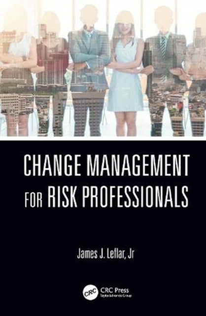 Book cover of: Change Management for Risk Professionals. By: James J. Leflar