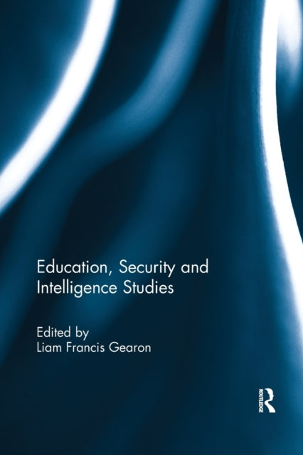 Book cover of: Education, Security and Intelligence Studies. By: Liam Gearon
