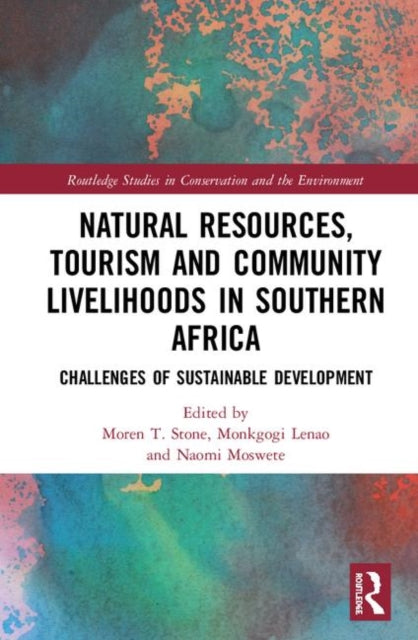 Book cover of: Natural Resources, Tourism and Community Livelihoods in Southern Africa. By: Moren T. Stone