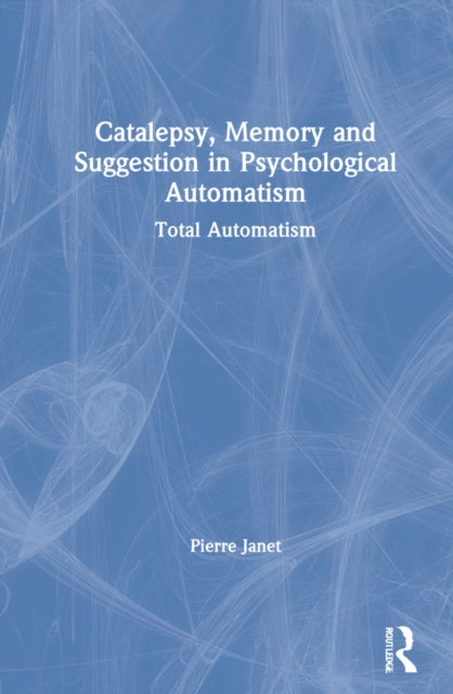 Book cover of: Catalepsy, Memory and Suggestion in Psychological Automatism. By: Pierre Janet