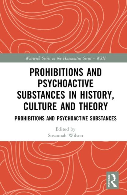 Book cover of: Prohibitions and Psychoactive Substances in History, Culture and Theory. By: Susannah Wilson