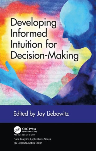Book cover of: Developing Informed Intuition for Decision-Making. By: Jay Liebowitz