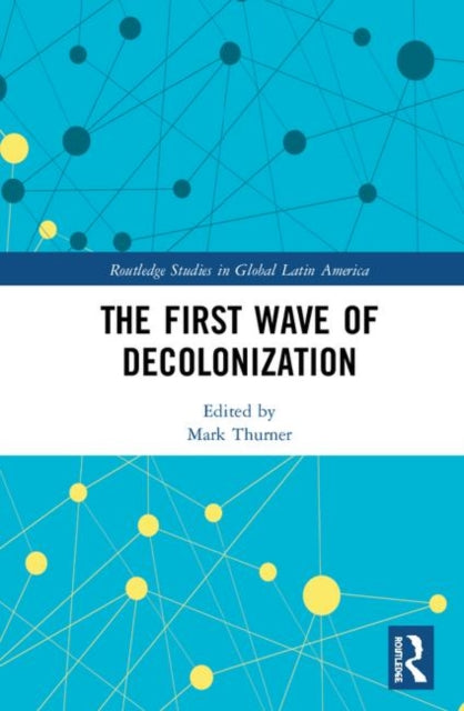 Book cover of: First Wave of Decolonization. By: Mark Thurner