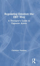 Book cover of: Regulating Emotion the DBT Way. By: Christine Dunkley