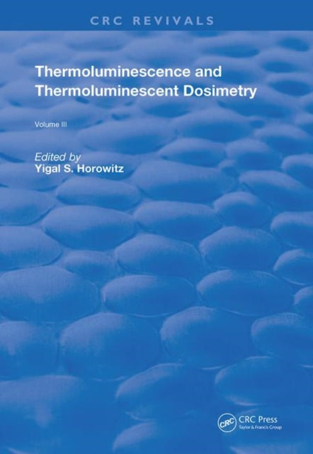 Book cover of: Thermoluminescence and Thermoluminescent Dosimetry. By: Yigal S. Horowitz