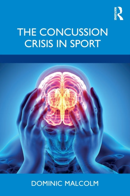 Book cover of: Concussion Crisis in Sport. By: Dominic Malcolm