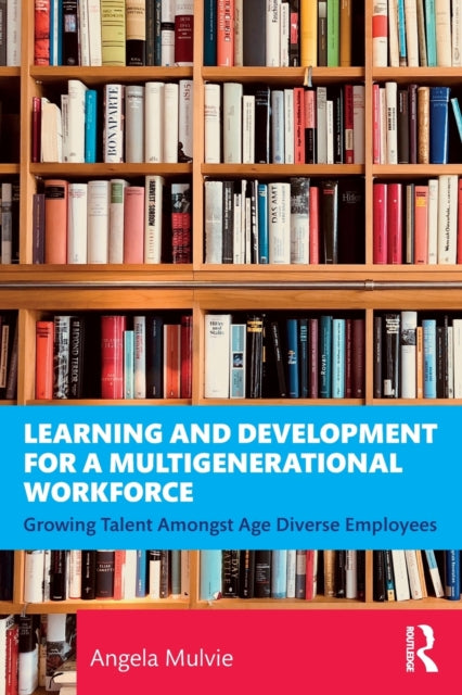 Book cover of: Learning and Development for a Multigenerational Workforce. By: Angela Mulvie