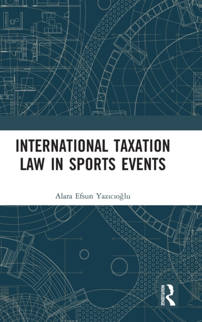 Book cover of: International Taxation Law in Sports Events. By: Alara Efsun Yazıcıoğlu