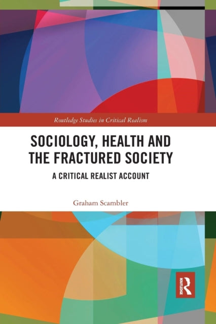 Book cover of: Sociology, Health and the Fractured Society. By: Graham Scambler