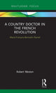 Book cover of: Country Doctor in the French Revolution. By: Robert Weston