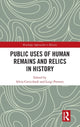 Book cover of: Public Uses of Human Remains and Relics in History. By: Silvia Cavicchioli