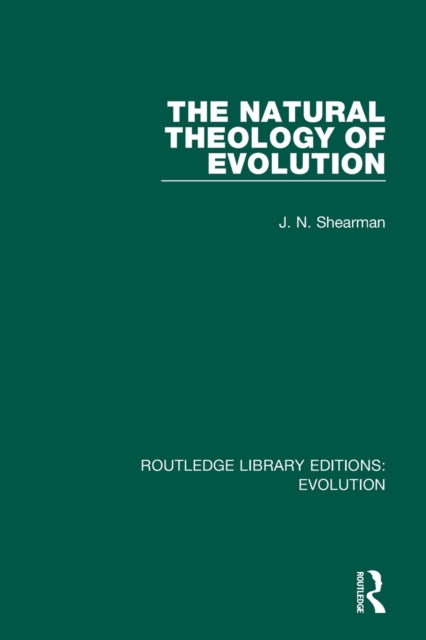 Book cover of: Natural Theology of Evolution. By: J. N. Shearman