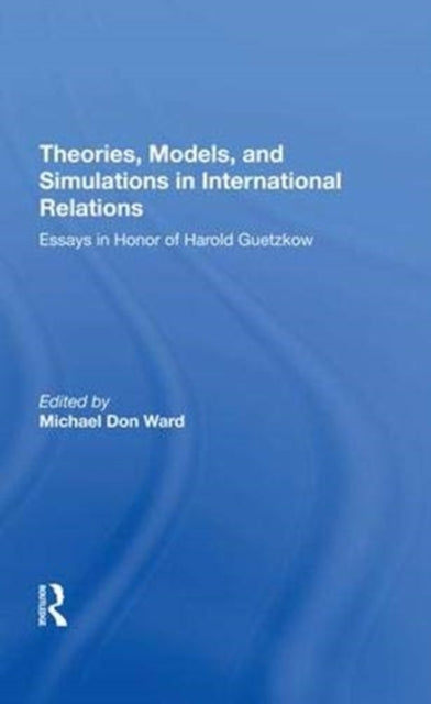 Book cover of: Theories, Models, And Simulations In International Relations. By: Michael Don Ward