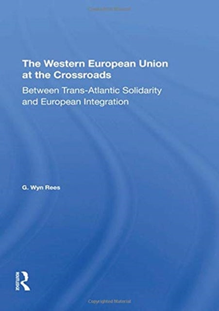 Book cover of: Western European Union At The Crossroads. By: G. Wyn Rees