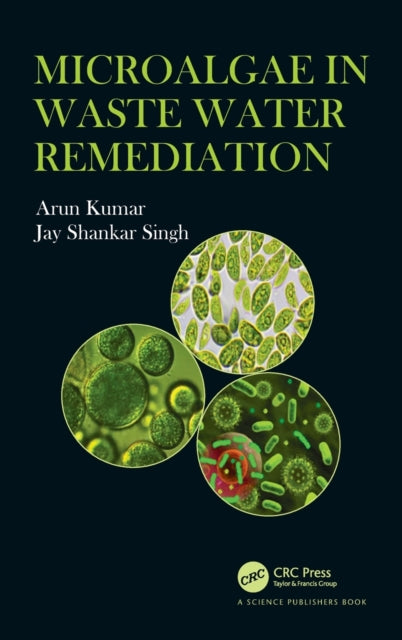 Book cover of: Microalgae in Waste Water Remediation. By: Arun Kumar
