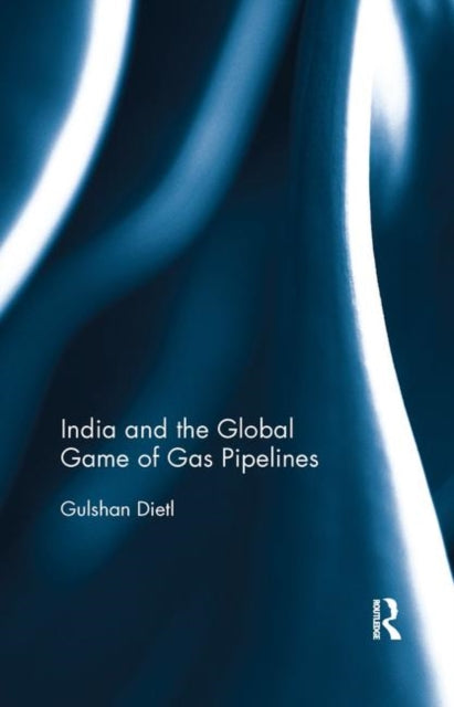 Book cover of: India and the Global Game of Gas Pipelines. By: Gulshan Dietl