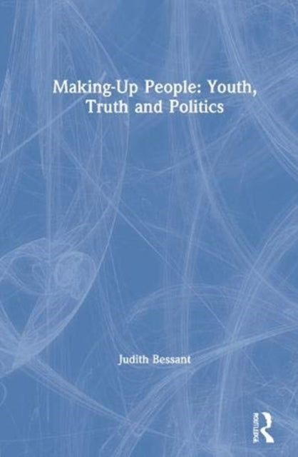 Book cover of: Making-Up People: Youth, Truth and Politics. By: Judith Bessant
