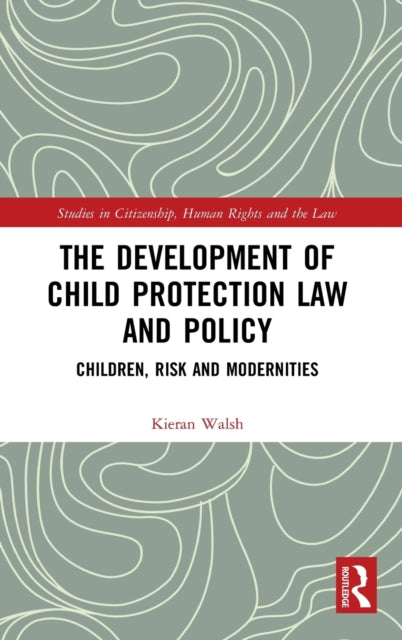 Book cover of: Development of Child Protection Law and Policy. By: Kieran Walsh