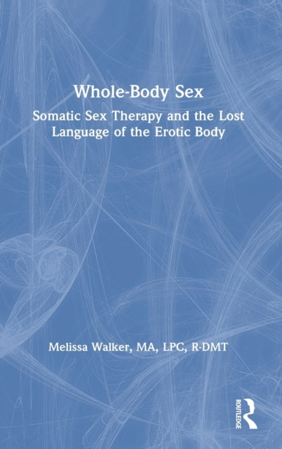 Book cover of: Whole-Body Sex. By: Melissa Walker