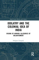 Book cover of: Idolatry and the Colonial Idea of India