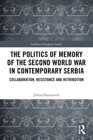 Politics of Memory of the Second World War in Contemporary Serbia