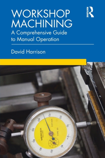 Workshop Machining, A Comprehensive Guide to Manual Operation