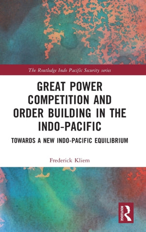 Great Power Competition and Order Building in the Indo-Pacific