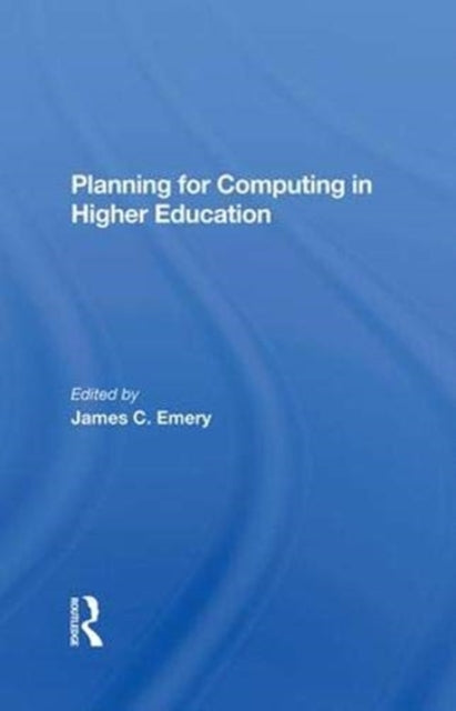 Book cover of: Planning For Computing In Higher Education. By: James C. Emery