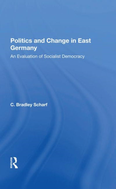 Book cover of: Politics And Change In East Germany. By: C. Bradley Scharf