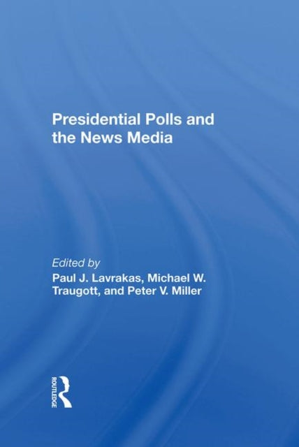 Book cover of: Presidential Polls And The News Media. By: Paul J. Lavrakas