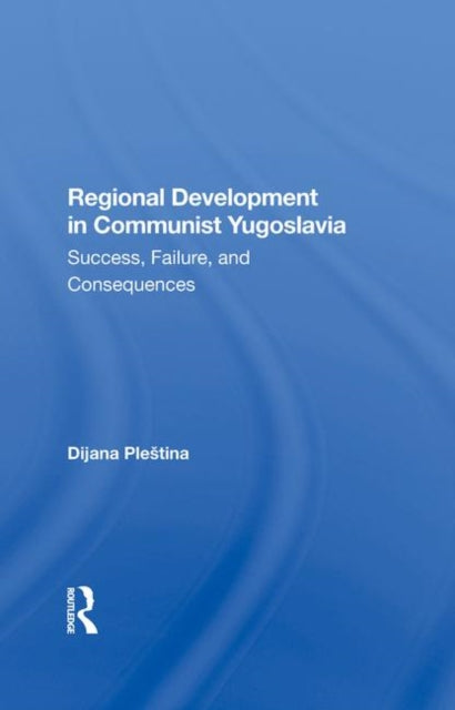 Book cover of: Regional Development In Communist Yugoslavia. By: Dijana Plestina