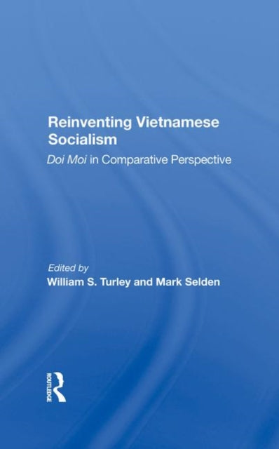 Book cover of: Reinventing Vietnamese Socialism. By: William S. Turley