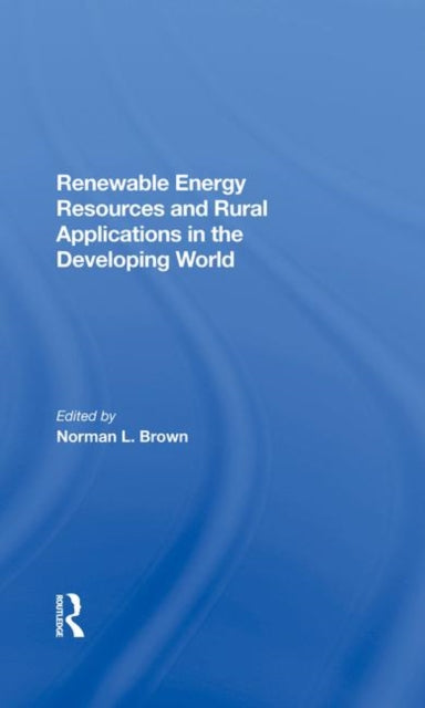 Book cover of: Renewable Energy Resources And Rural Applications In The Developing World. By: Norman L. Brown