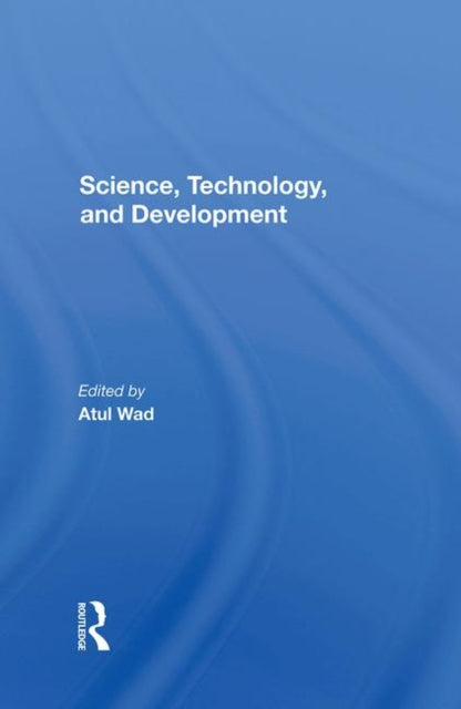 Book cover of: Science, Technology, And Development. By: Atul Wad