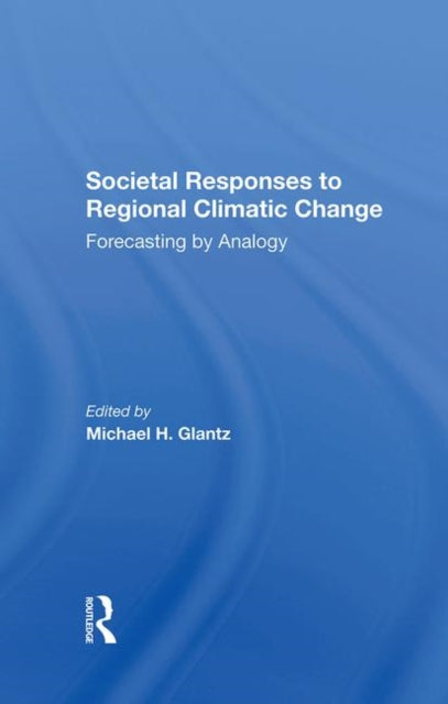 Book cover of: Societal Responses To Regional Climatic Change. By: Michael H. Glantz