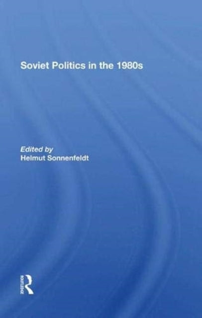 Book cover of: Soviet Politics In The 1980s. By: Helmut Sonnenfeldt