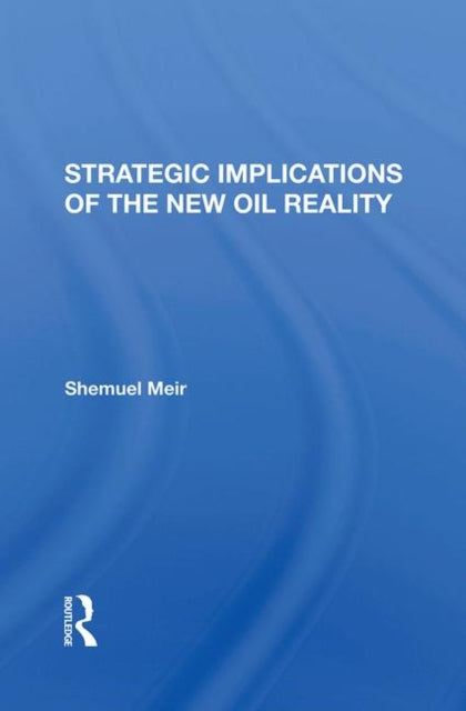 Book cover of: Strategic Implications Of The New Oil Reality. By: Shemuel Meir