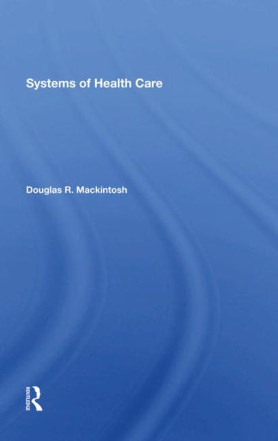 Book cover of: Systems Of Health Care. By: Douglas R. Mackintosh