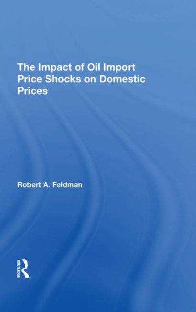 Book cover of: Impact Of Oil Import Price Shocks On Domestic Prices. By: Robert A. Feldman