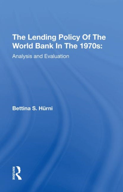 Book cover of: Lending Policy Of The World Bank In The 1970s. By: Bettina S. Hurni